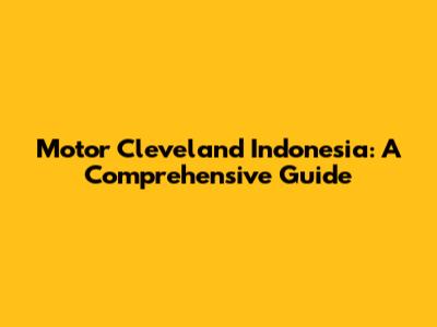 Motor Cleveland Indonesia: A Comprehensive Guide