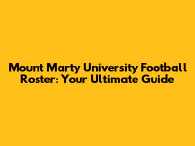 Mount Marty University Football Roster: Your Ultimate Guide
