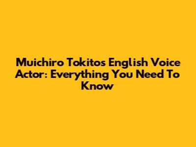 Muichiro Tokito's English Voice Actor: Everything You Need To Know