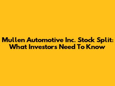 Mullen Automotive Inc. Stock Split: What Investors Need To Know
