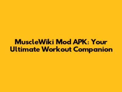 MuscleWiki Mod APK: Your Ultimate Workout Companion