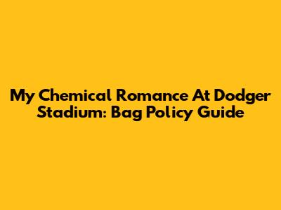 My Chemical Romance At Dodger Stadium: Bag Policy Guide