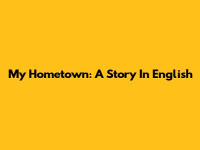 My Hometown: A Story In English