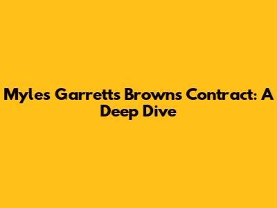Myles Garrett's Browns Contract: A Deep Dive