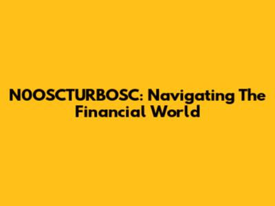 N0OSCTURBOSC: Navigating The Financial World