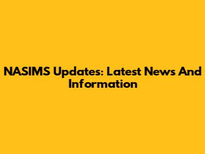 NASIMS Updates: Latest News And Information
