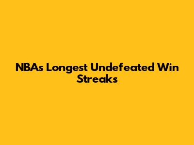 NBA's Longest Undefeated Win Streaks