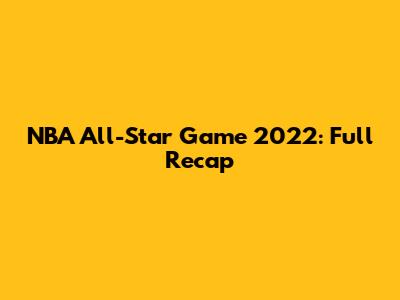 NBA All-Star Game 2022: Full Recap