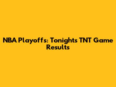 NBA Playoffs: Tonight's TNT Game Results