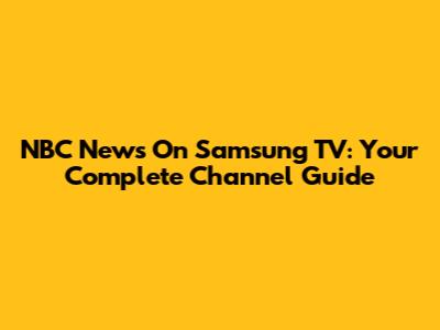 NBC News On Samsung TV: Your Complete Channel Guide