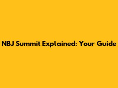 NBJ Summit Explained: Your Guide