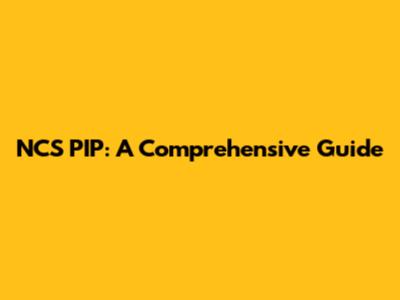 NCS PIP: A Comprehensive Guide