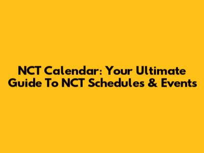 NCT Calendar: Your Ultimate Guide To NCT Schedules & Events