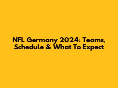 NFL Germany 2024: Teams, Schedule & What To Expect