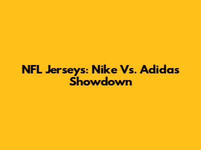 NFL Jerseys: Nike Vs. Adidas Showdown