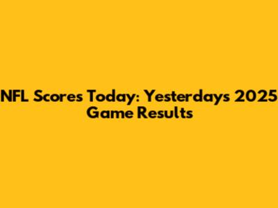 NFL Scores Today: Yesterday's 2025 Game Results