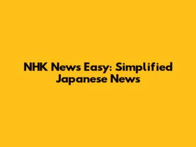 NHK News Easy: Simplified Japanese News