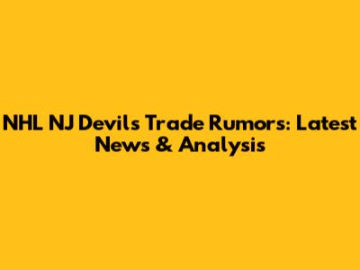 NHL NJ Devils Trade Rumors: Latest News & Analysis