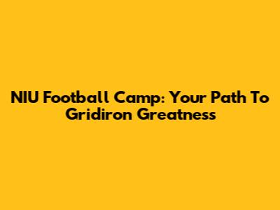 NIU Football Camp: Your Path To Gridiron Greatness