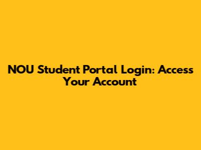 NOU Student Portal Login: Access Your Account