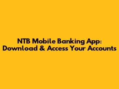 NTB Mobile Banking App: Download & Access Your Accounts