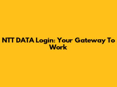 NTT DATA Login: Your Gateway To Work