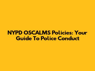 NYPD OSCALMS Policies: Your Guide To Police Conduct