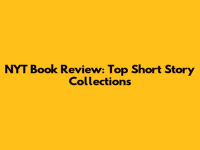 NYT Book Review: Top Short Story Collections