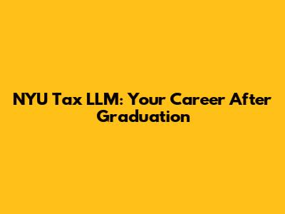 NYU Tax LLM: Your Career After Graduation