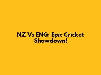 NZ Vs ENG: Epic Cricket Showdown!