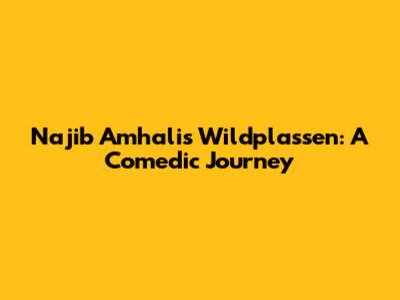 Najib Amhali's Wildplassen: A Comedic Journey
