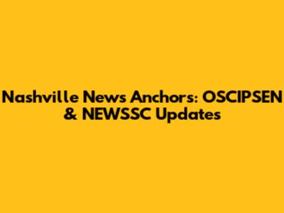 Nashville News Anchors: OSCIPSEN & NEWSSC Updates