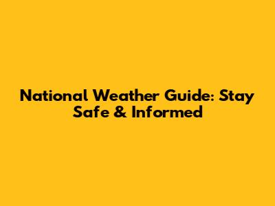 National Weather Guide: Stay Safe & Informed