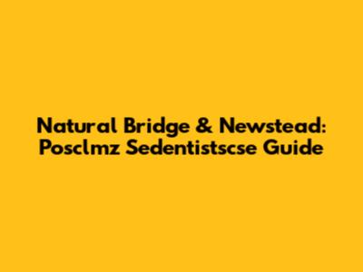 Natural Bridge & Newstead: Posclmz Sedentistscse Guide
