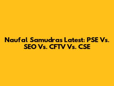Naufal Samudra's Latest: PSE Vs. SEO Vs. CFTV Vs. CSE