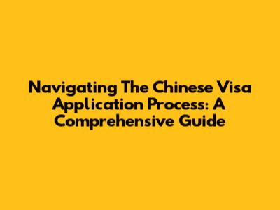 Navigating The Chinese Visa Application Process: A Comprehensive Guide