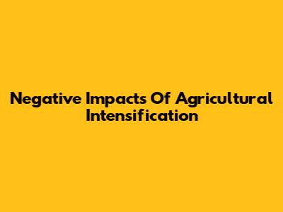 Negative Impacts Of Agricultural Intensification