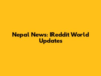 Nepal News: IReddit World Updates