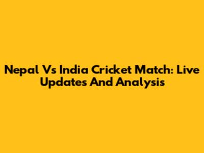 Nepal Vs India Cricket Match: Live Updates And Analysis
