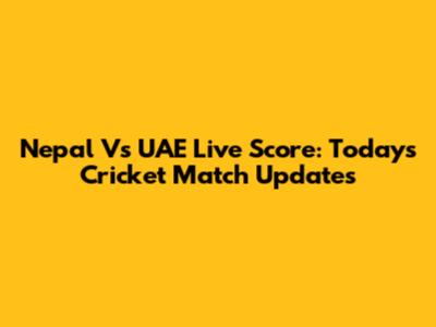 Nepal Vs UAE Live Score: Today's Cricket Match Updates