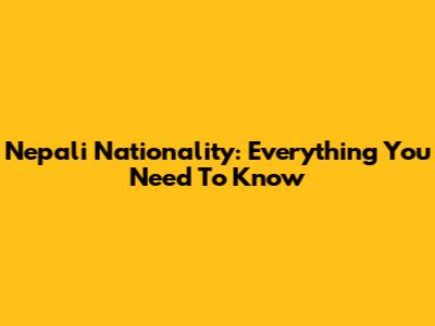 Nepali Nationality: Everything You Need To Know