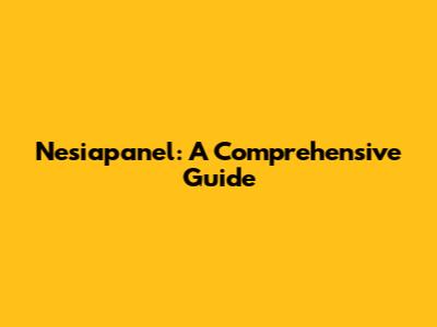 Nesiapanel: A Comprehensive Guide