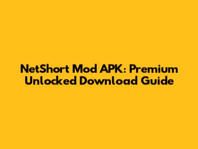 NetShort Mod APK: Premium Unlocked Download Guide