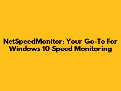 NetSpeedMonitor: Your Go-To For Windows 10 Speed Monitoring