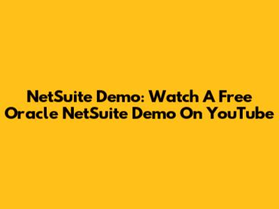 NetSuite Demo: Watch A Free Oracle NetSuite Demo On YouTube