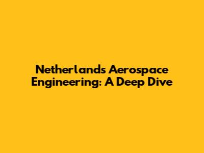 Netherlands Aerospace Engineering: A Deep Dive