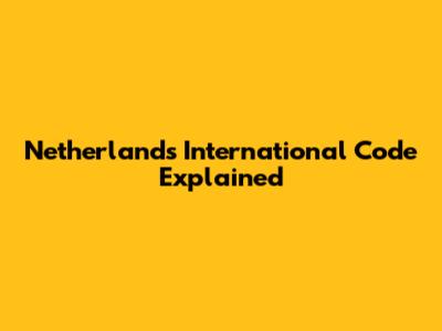 Netherlands International Code Explained