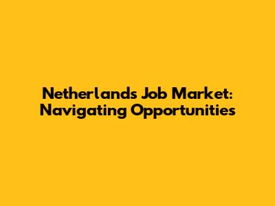 Netherlands Job Market: Navigating Opportunities