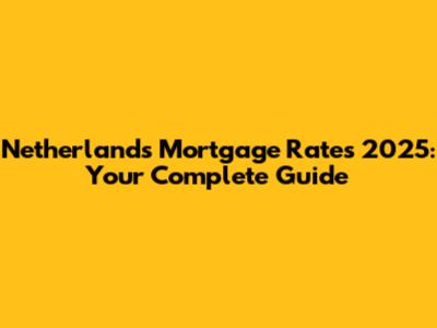 Netherlands Mortgage Rates 2025: Your Complete Guide