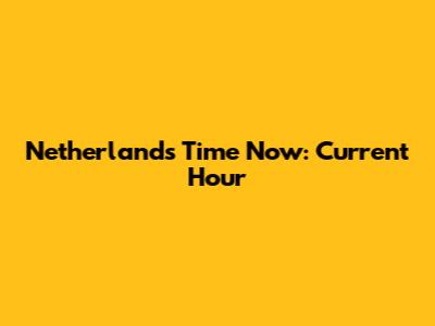 Netherlands Time Now: Current Hour